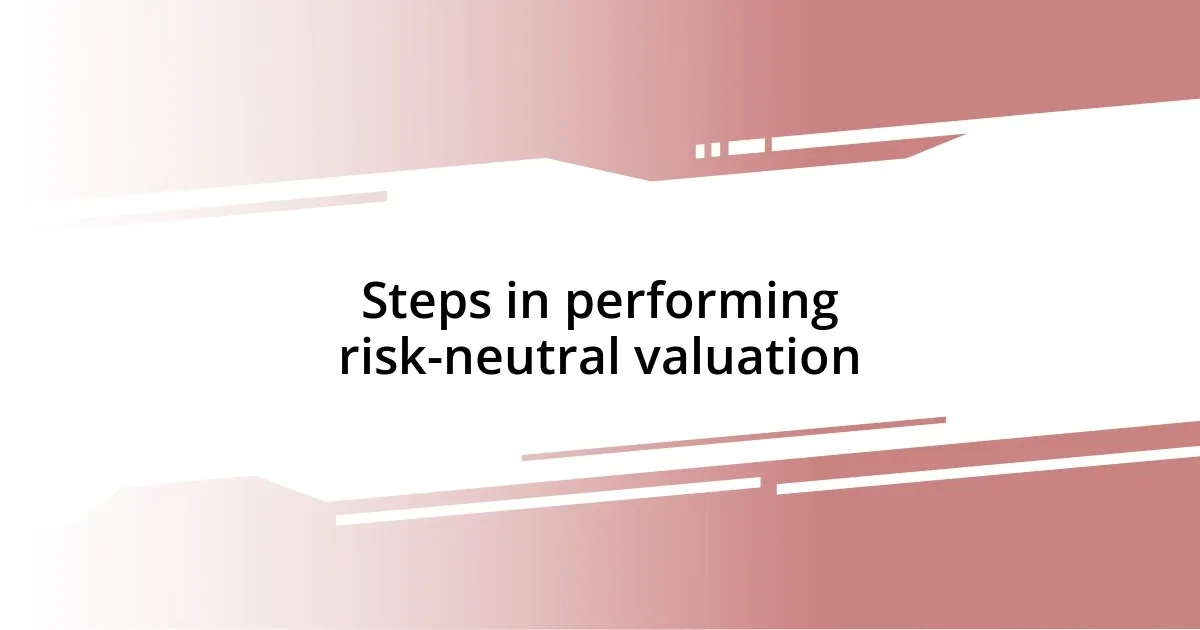Steps in performing risk-neutral valuation