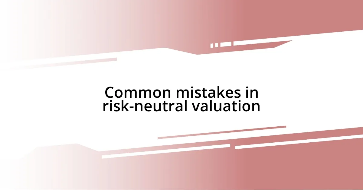 Common mistakes in risk-neutral valuation